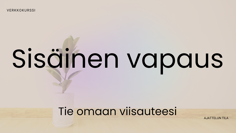 Sisäinen vapaus - Tie omaan viisauteesi by Ajattelun Tila